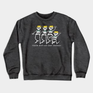 Them Not-So-Dry Bones! Crewneck Sweatshirt